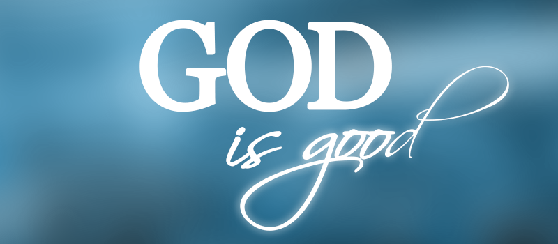 God is Good – All the Time