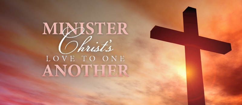 Minister Christ’s Love to One Another