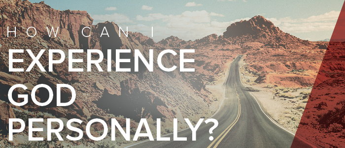 How Can I Experience God Personally?